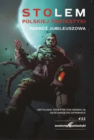 Stolem polskiej fantastyki. Podróż jubileuszowa